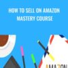 How to Sell on Amazon MASTERY Course