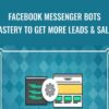 Facebook Messenger Bots Mastery To Get More Leads & Sales – Jason Cohen