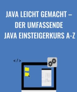Java leicht gemacht – Der umfassende Java Einsteigerkurs A-Z