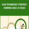 Lean Technology Strategy: Running Agile at Scale - Jez Humble