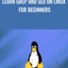 Learn GREP and SED on Linux for Beginners