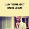 Learn to Make Money Trading Options - Daniel Bustamante