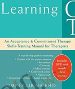 Learning ACT: An Acceptance and Commitment Therapy Skills-Training Manual for Therapists - Jason Luoma