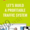 Let’s Build a Profitable Traffic System - Digital Marketer