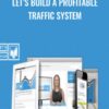 Let’s Build a Profitable Traffic System