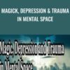 Magick, Depression & Trauma in Mental Space - Andrew Austin and Lucas Derks