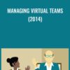 Managing Virtual Teams (2014) - Bob McGannon