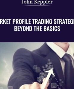 Market Profile Trading Strategies: Beyond the Basics - John Keppler