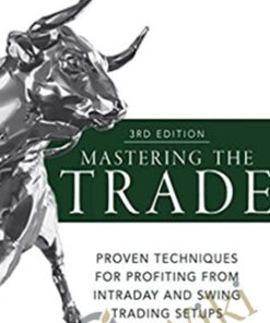 Mastering the Trade, Third Edition: Proven Techniques for Profiting From Intraday and Swing Trading Setups