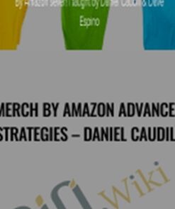 Merch By Amazon Advanced Strategies – Daniel Caudill