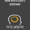 Work with a Client’s Resistance - NICABM