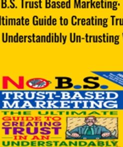 No B.S.Trust-Based Marketing: The Ultimate Guide to Creating Trust - Dan Kennedy