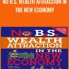 No B.S. Wealth Attraction In The New Economy