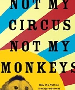 Not My Circus, Not My Monkeys: Why the Path to Transformational Customer