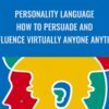 Personality Language: How To Persuade And Influence Virtually Anyone Anytime - Wyatt & Marilyne Woodsmall