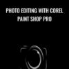 Photo Editing with Corel Paint Shop Pro - Stone River eLearning