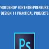 Photoshop for Entrepreneurs Design 11 Practical Projects » Courses[GB]