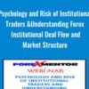 Psychology and Risk of Institutional Traders & Understanding Forex Institutional Deal Flow and Market Structure - Chris Lori
