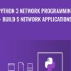 Python 3 Network Programming - Build 5 Network Applications - Mihai Catalin Teodosiu