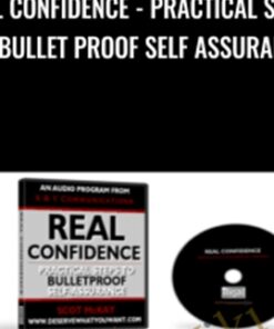 Real Confidence - Practical Steps To Bullet Proof self assurance - Scot McKay