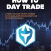 How to Day Trade A Detailed Guide to Day Trading Strategies, Risk Management, and Trader - Ross Cameron