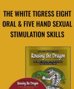 The White Tigress Eight Oral & Five Hand Sexual Stimulation Skills - Rousing the Dragon
