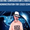 Routing Configuration & Router Administration for Cisco CCNA - Lazaro Diaz