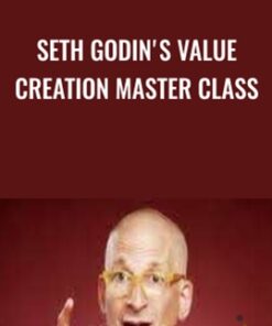 Seth Godin's Value Creation Master Class - Seth Godin
