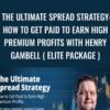 The Ultimate Spread Strategy: How to Get Paid to Earn High Premium Profits With Henry Gambell ( ELITE PACKAGE ) – Simpler Trading