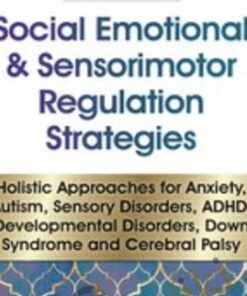 Social Emotional & Sensorimotor Regulation Strategies: Holistic Approaches for Anxiety, Autism, Sensory Disorders, ADHD, Developmental Disorders, Down Syndrome and Cerebral Palsy - Kathee Cammisa