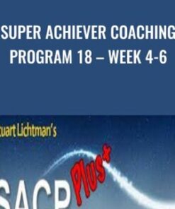 Super Achiever Coaching Program 18 – Week 4-6 - Stuart Lichtman