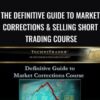 The Definitive Guide to Market Corrections & Selling Short Trading Course – Techni Trader