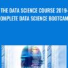 The Data Science Course 2019: Complete Data Science Bootcamp