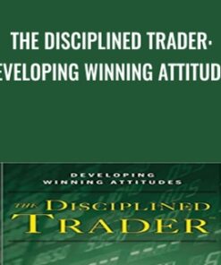 The Disciplined Trader: Developing Winning Attitudes - Mark Douglas