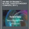 The End of Trauma™ - Re-Sync Your Psychology COMPLETE ( 2019 ) - Steve Hoskinson