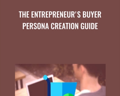 The Entrepreneur's Buyer Persona Creation Guide - Sorin Constantin