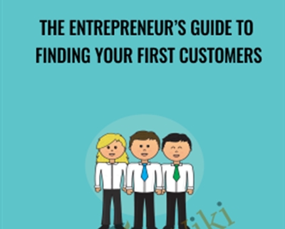 The Entrepreneur’s Guide to Finding Your First Customers - Jack Kaufman & Adii Pienaar