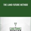 The Land Future Method - Clint Turner