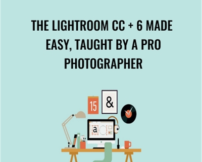 The Lightroom CC + 6 Made Easy, Taught by a Pro Photographer - Chris Parker