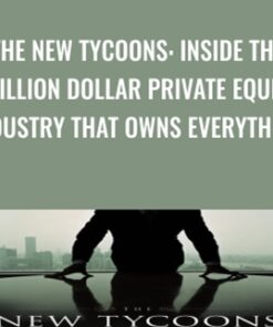 The New Tycoons: Inside the Trillion Dollar Private Equity Industry That Owns Everything - Jason Kelly