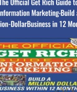 The Official Get Rich Guide to Information Marketing: Build a Million-Dollar Business in 12 Months - Dan Kennedy & Others