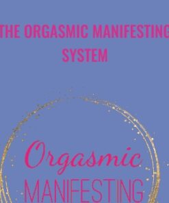 The Orgasmic Manifesting System - Laurie Anne