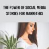 The Power of Social Media Stories for Marketers » Courses[GB]