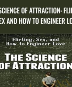The Science of Attraction: Flirting.Sex and How to Engineer Love - Arash Dibazar
