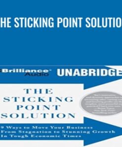 The Sticking Point Solution: 9 Ways to Move Your Business From Stagnation to Stunning Growth In Tough Economic Times - Jay Abraham