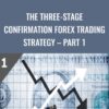 The Three-Stage Confirmation FOREX TRADING STRATEGY – Part 1