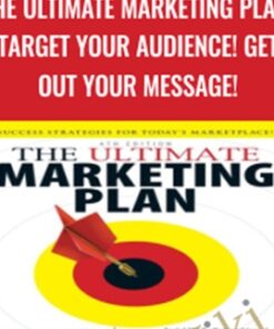 The Ultimate Marketing Plan: Target Your Audience! Get Out Your Message! - Dan Kennedy