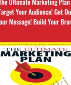 The Ultimate Marketing Plan : Target Your Audience! Get Out Your Message! Build Your Brand! - Dan Kennedy