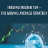 Trading Master 104 – The Moving Average Strategy – Shakir Elahi