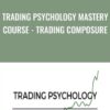 Trading Psychology Mastery Course - Trading Composure - Yvan Byeajee